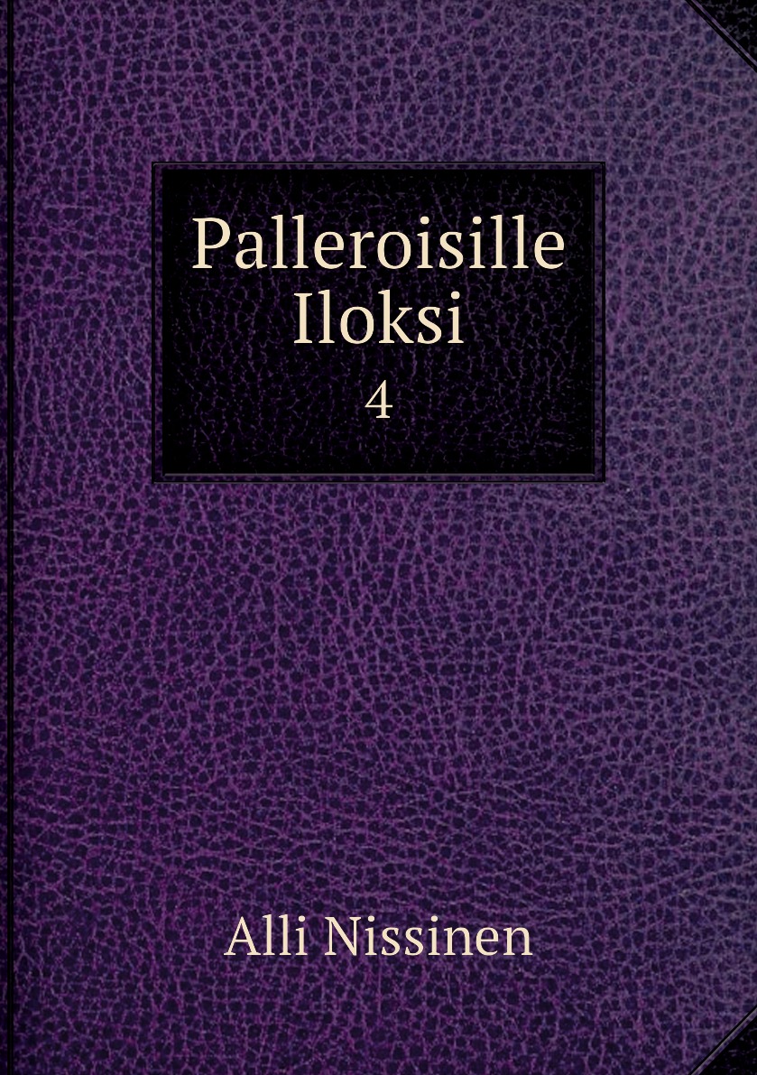 

Palleroisille Iloksi. Volume 4