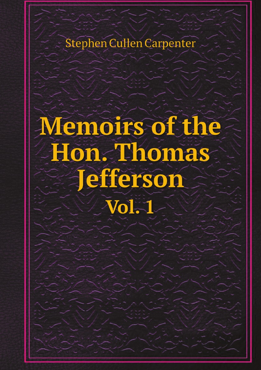 

Memoirs of the Hon. Thomas Jefferson, Secretary of State, Vice-President