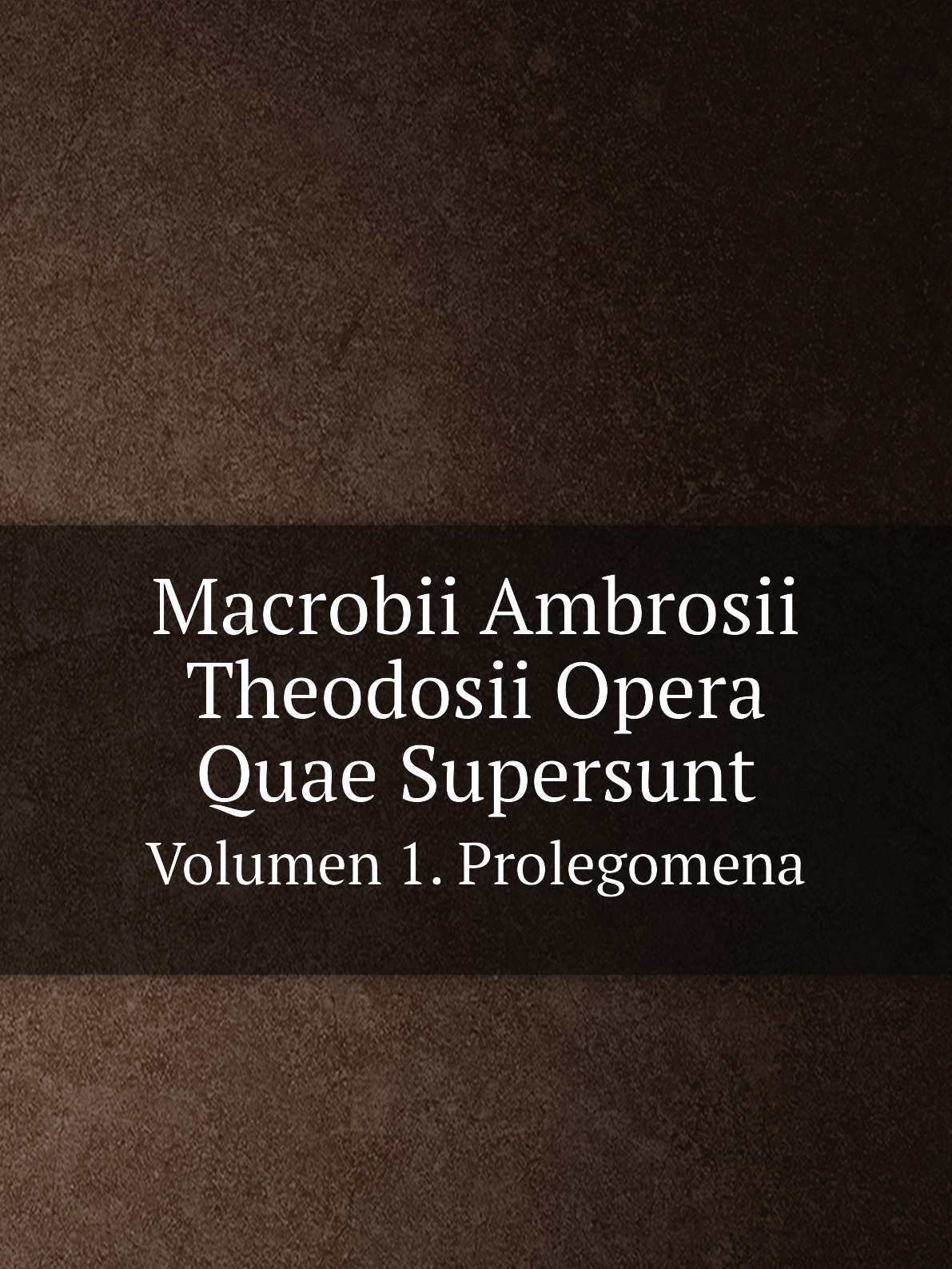 

Macrobii Ambrosii Theodosii Opera Quae Supersunt