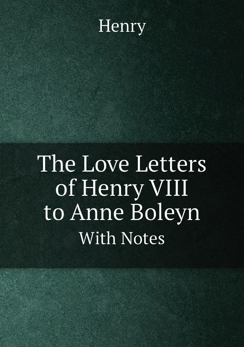 

The Love Letters of Henry VIII to Anne Boleyn