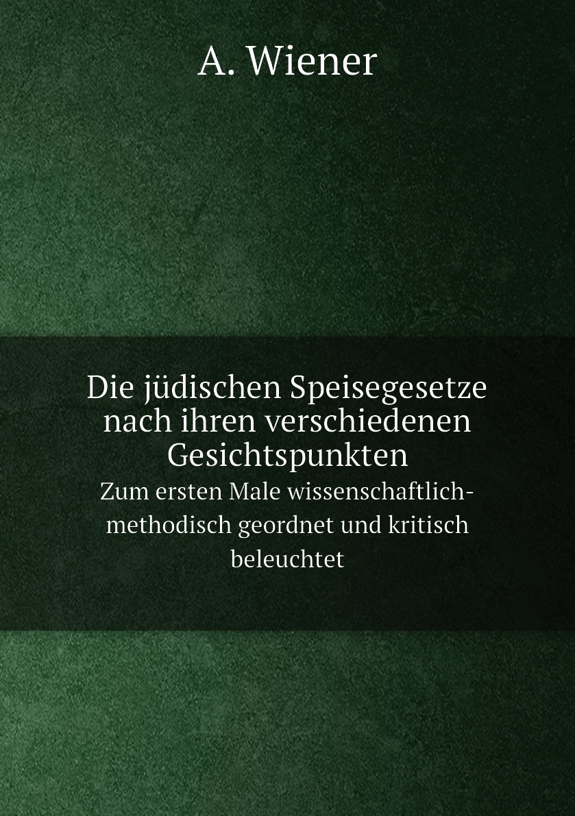 

Die judischen Speisegesetze nach ihren verschiedenen Gesichtspunkten