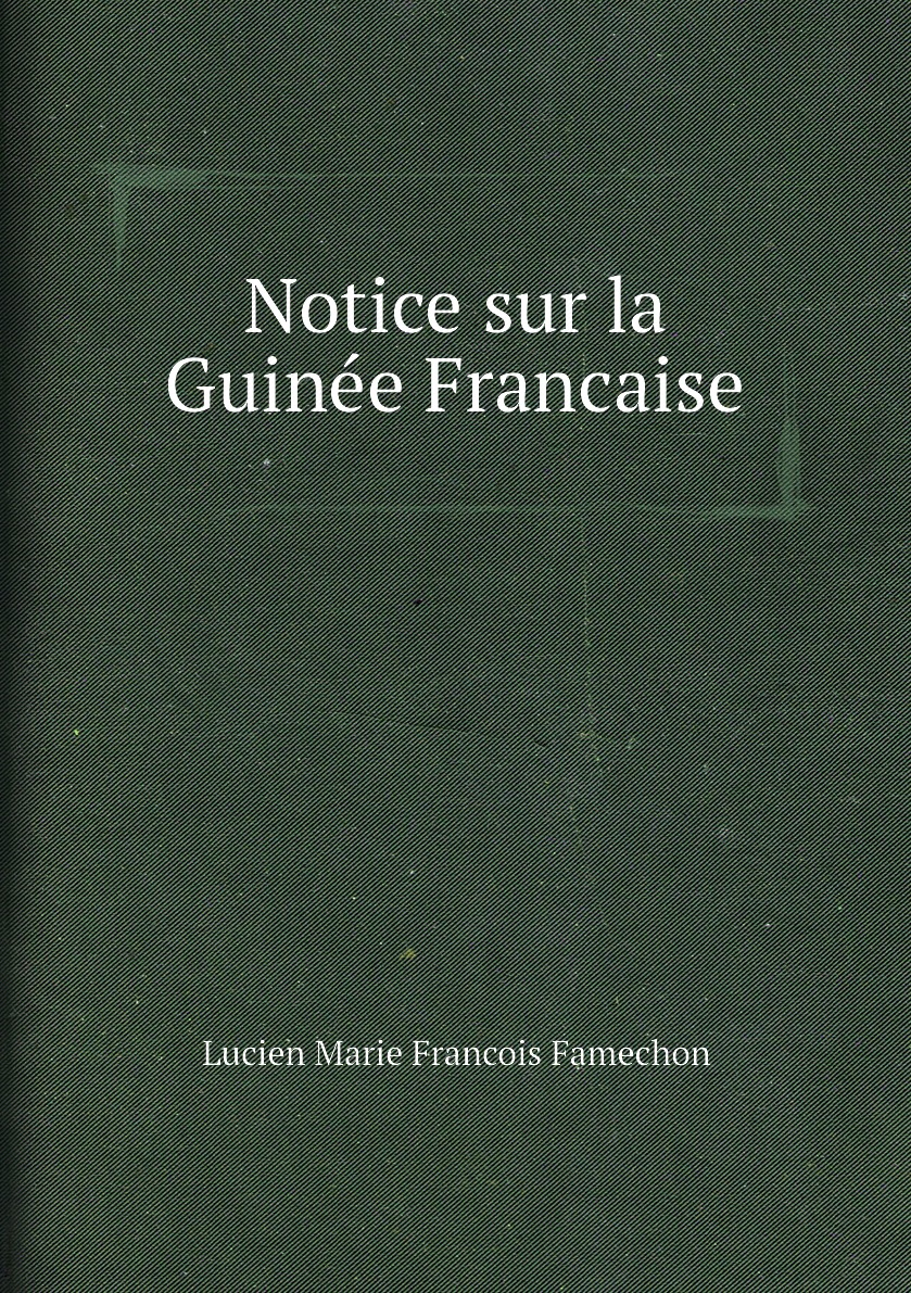 

Notice sur la Guinee Francaise