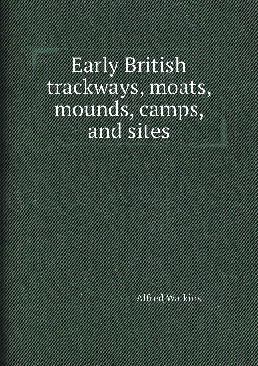 

Early British trackways, moats, mounds, camps, and sites