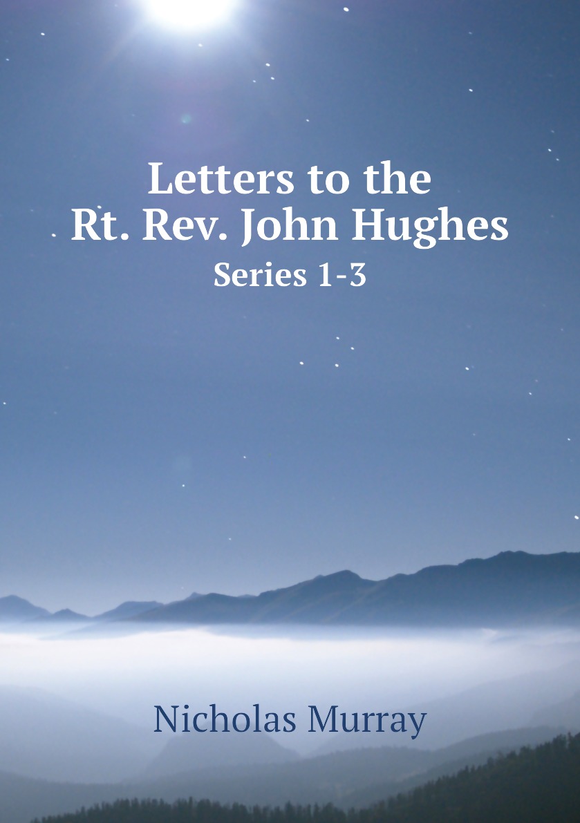 

Letters to the Rt. Rev. John Hughes
