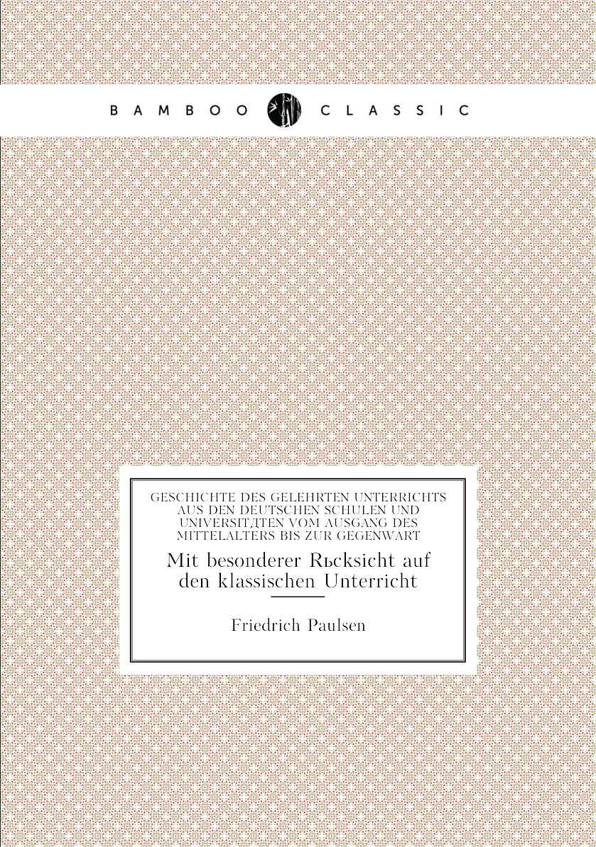 

Geschichte des gelehrten Unterrichts aus den deutschen Schulen und Universitaten vom