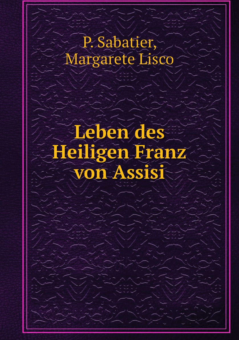 

Leben des Heiligen Franz von Assisi