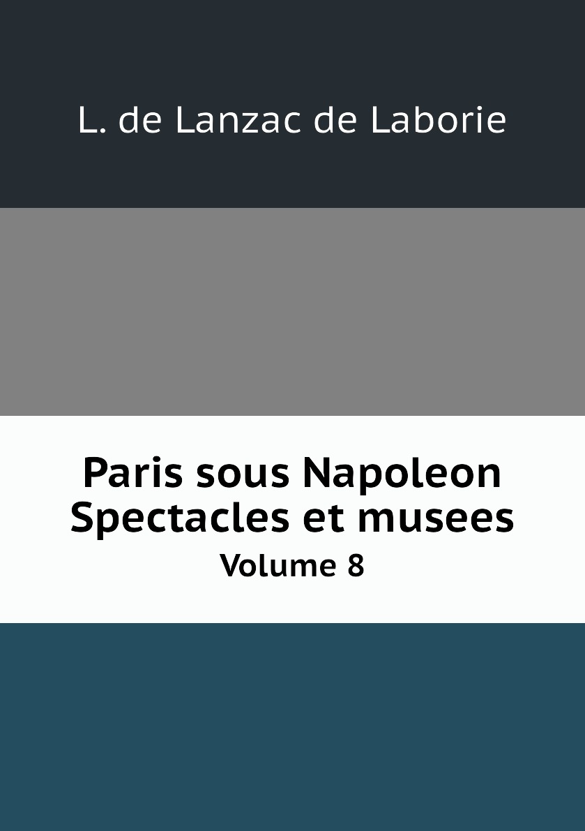 

Paris sous Napoleon. Spectacles et musees