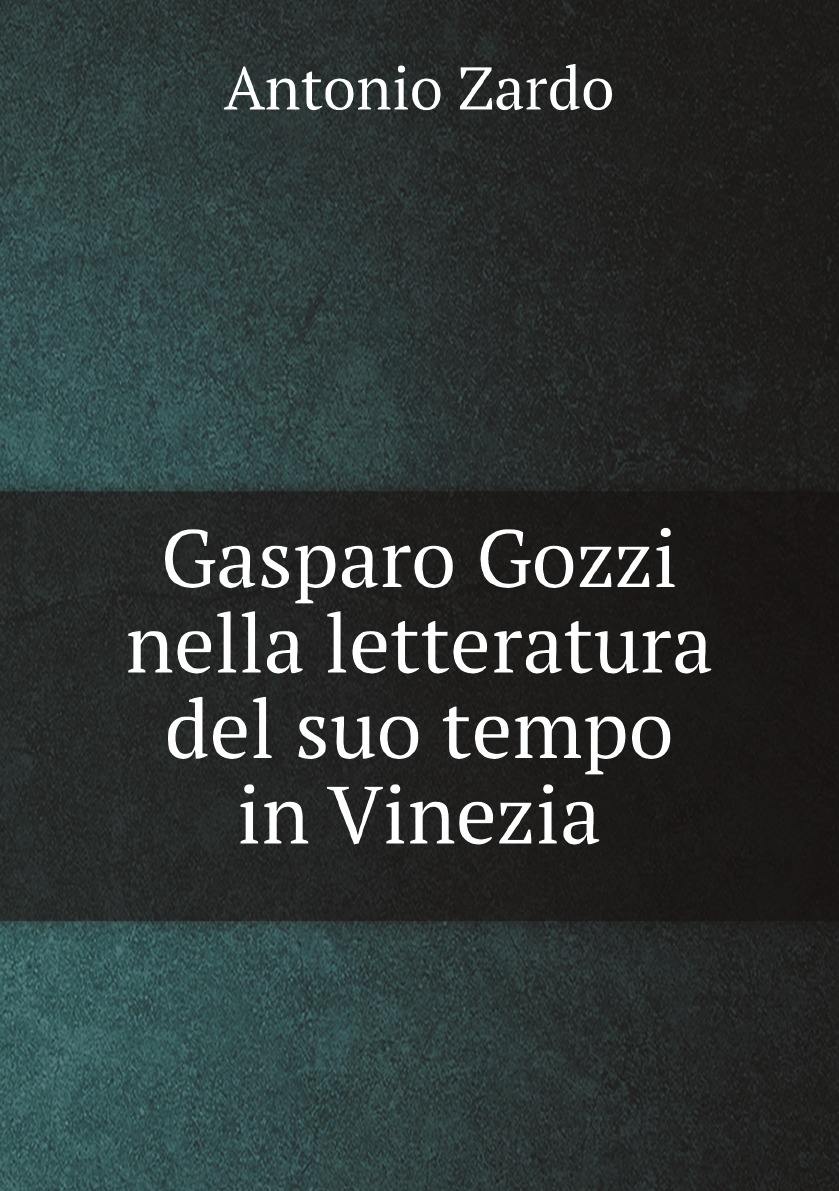 

Gasparo Gozzi nella letteratura del suo tempo in Vinezia