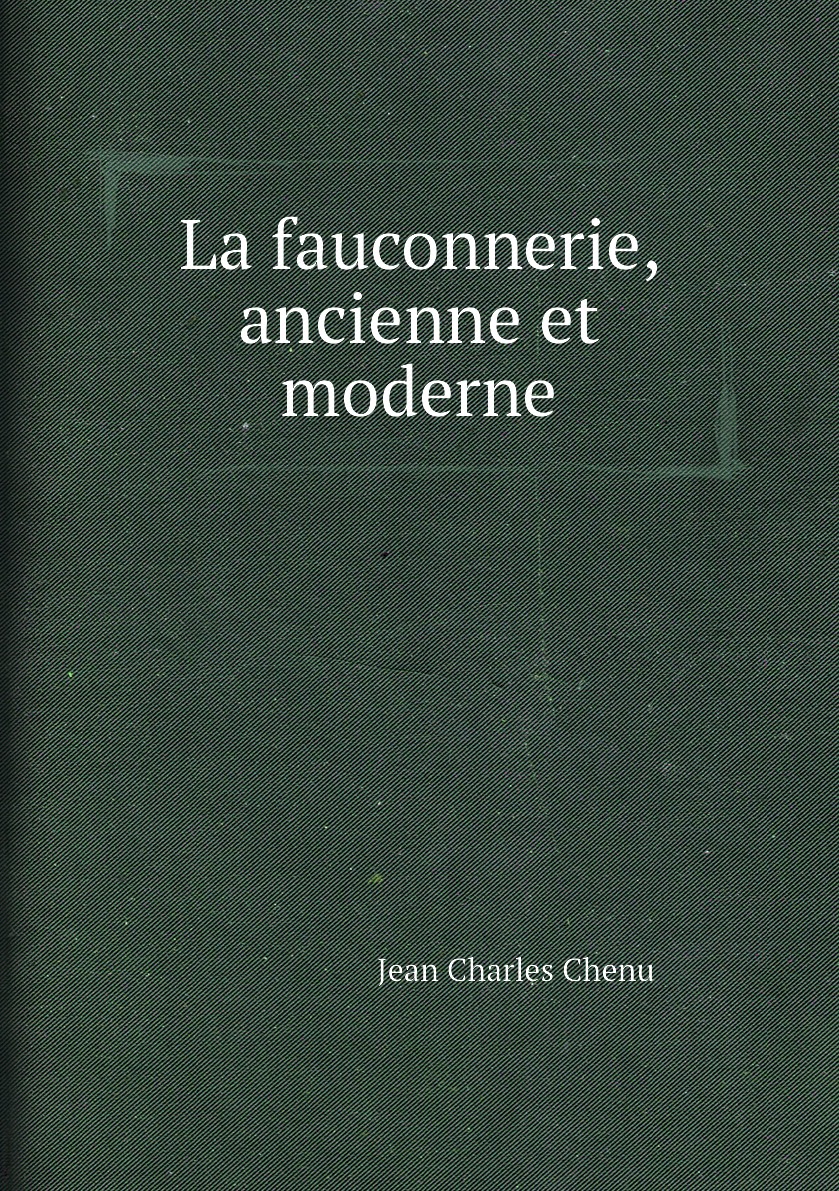 

La fauconnerie, ancienne et moderne