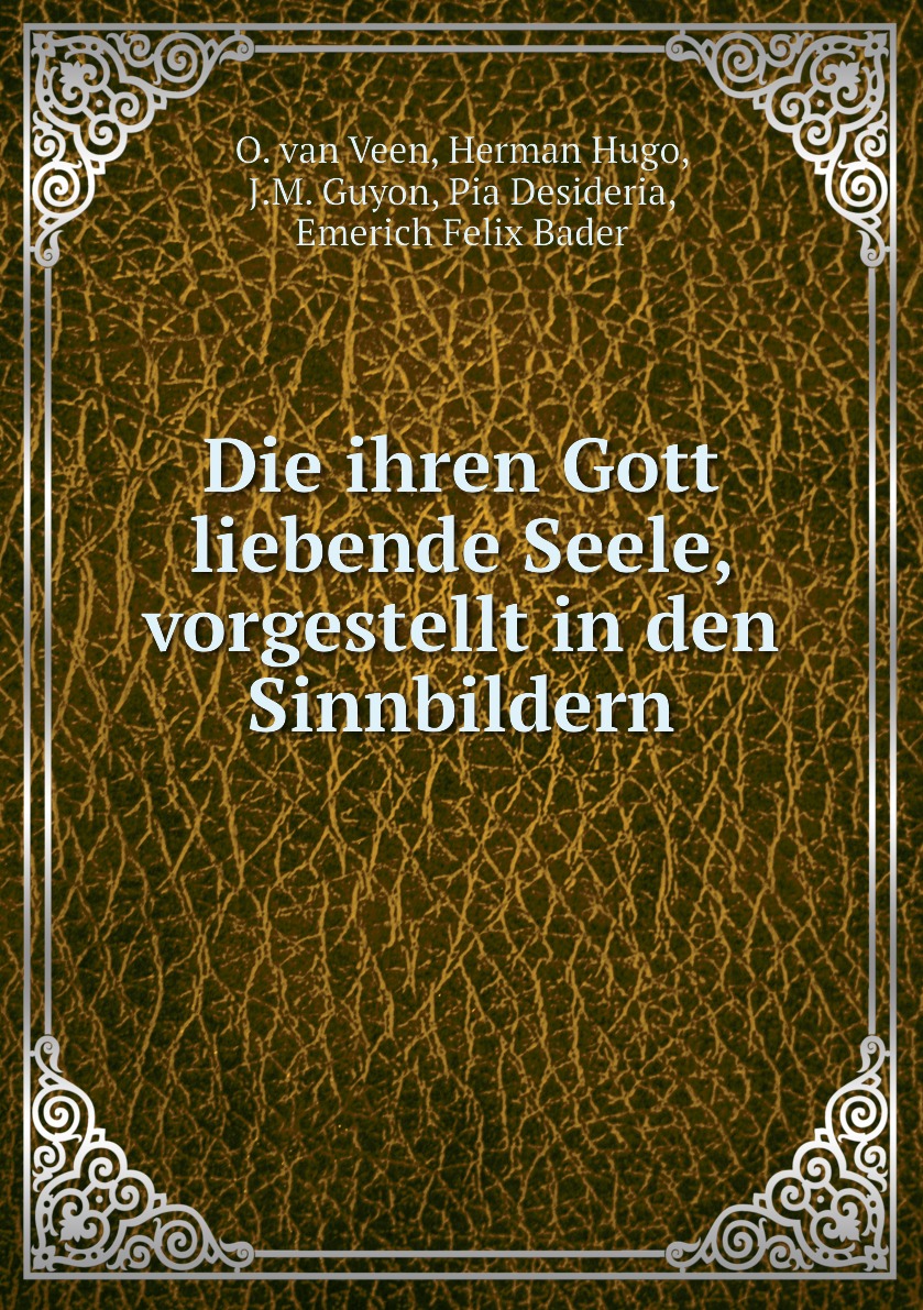 

Die ihren Gott liebende Seele, vorgestellt in den Sinnbildern