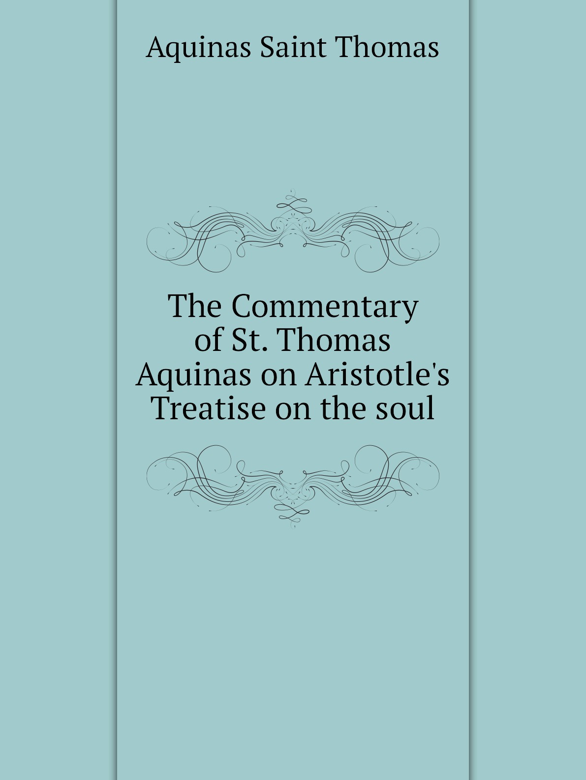 

The Commentary of St. Thomas Aquinas on Aristotle's Treatise on the soul