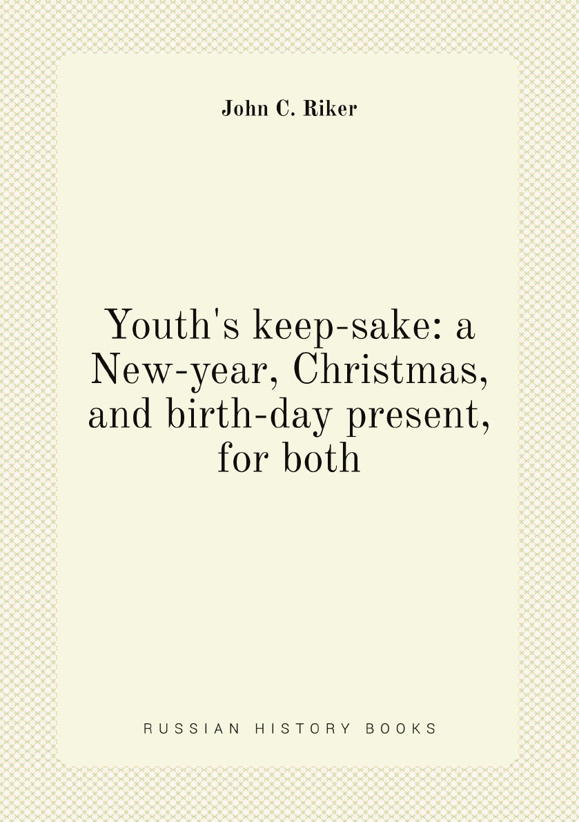 

Youth's keep-sake: a New-year, Christmas, and birth-day present, for both