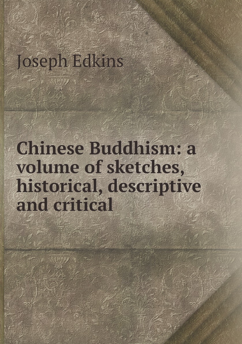 

Chinese Buddhism: a volume of sketches, historical, descriptive and critical