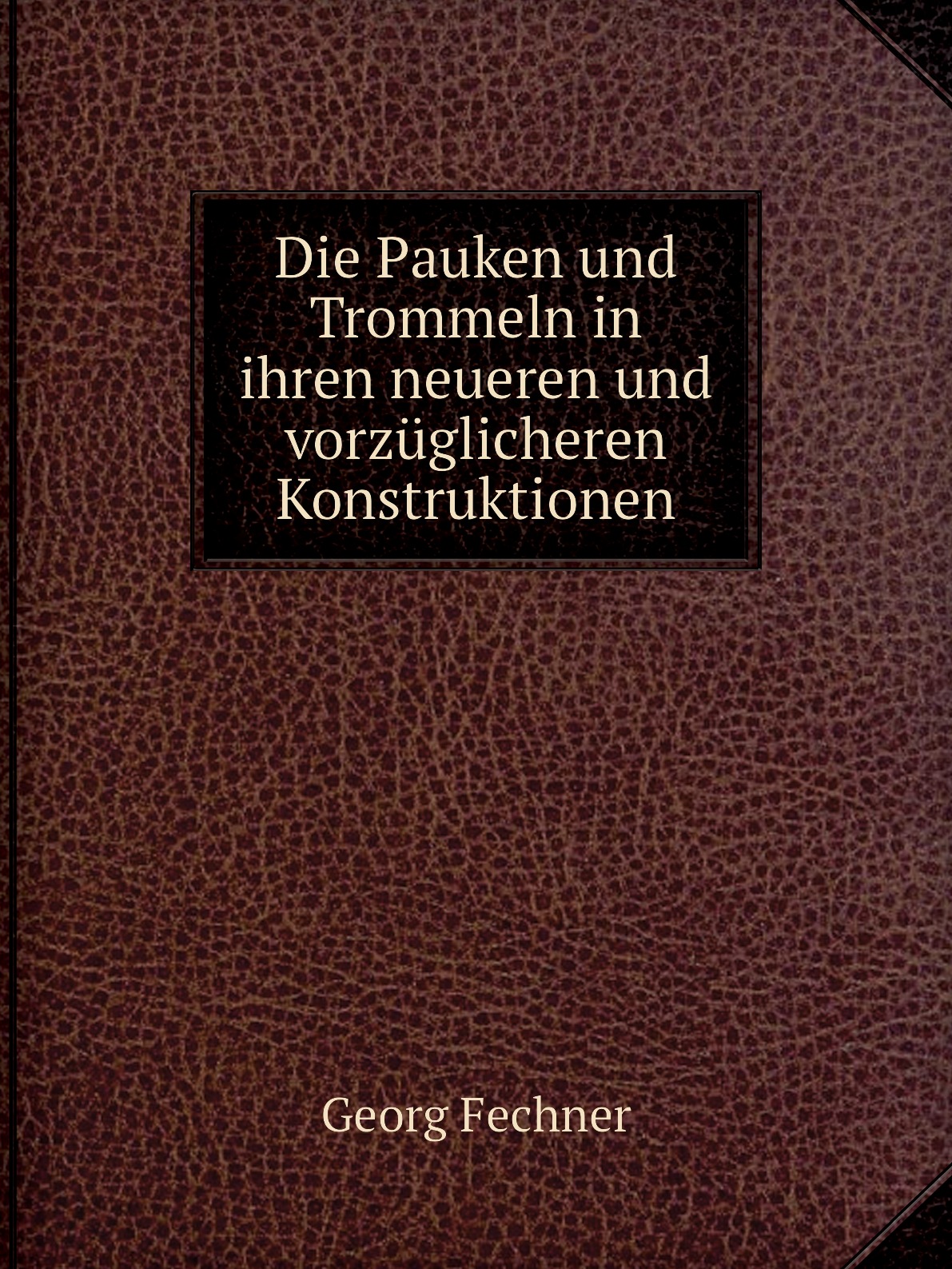 

Die Pauken und Trommeln in ihren neueren und vorzuglicheren Konstruktionen