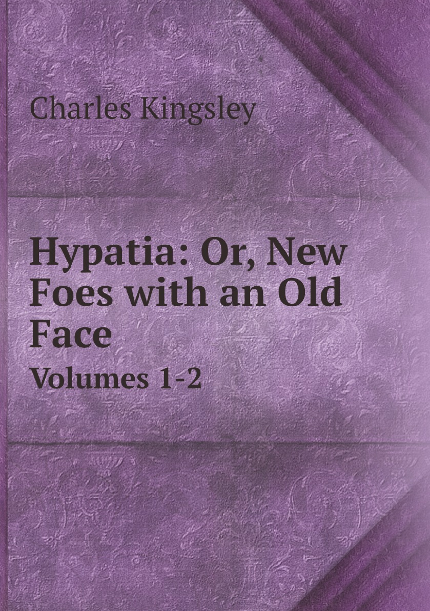 

Hypatia: Or, New Foes with an Old Face