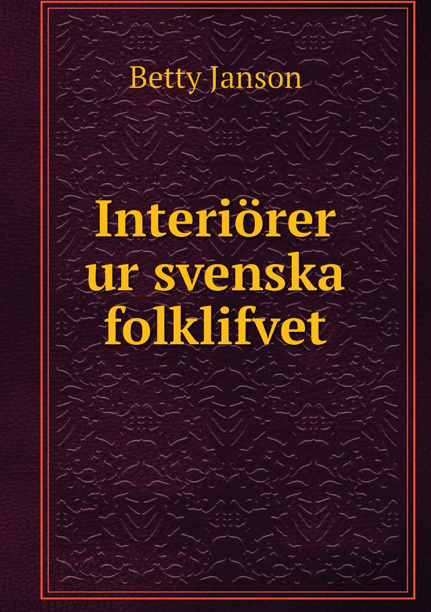 

Interiorer ur svenska folklifvet