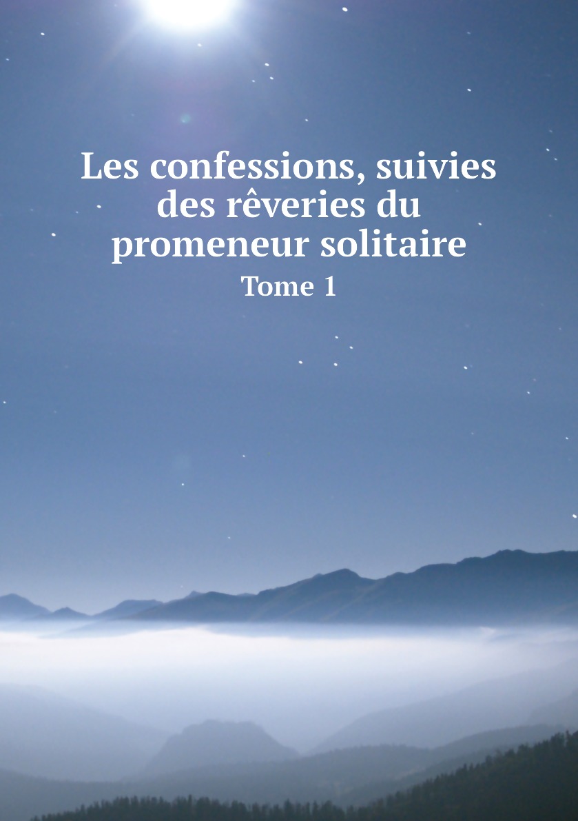 

Les confessions, suivies des reveries du promeneur solitaire
