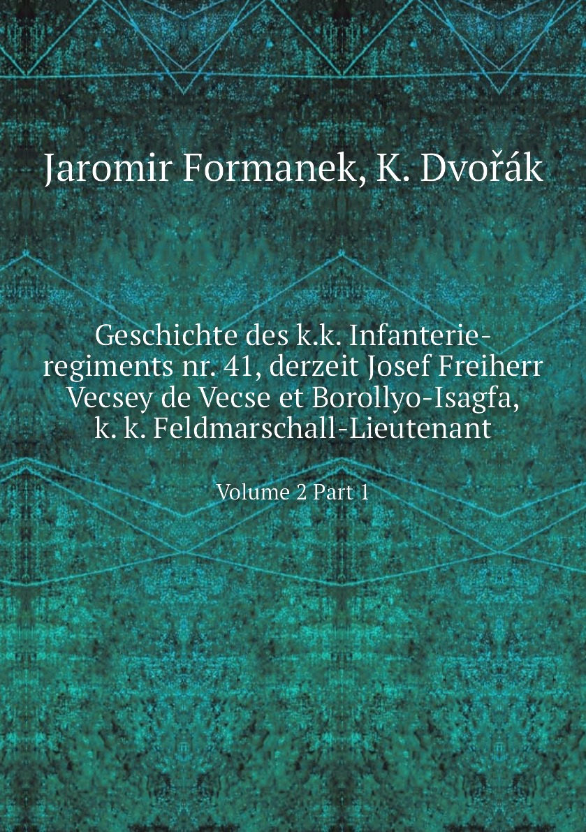 

Geschichte des k.k. Infanterie-regiments nr. 41, derzeit Josef Freiherr Vecsey