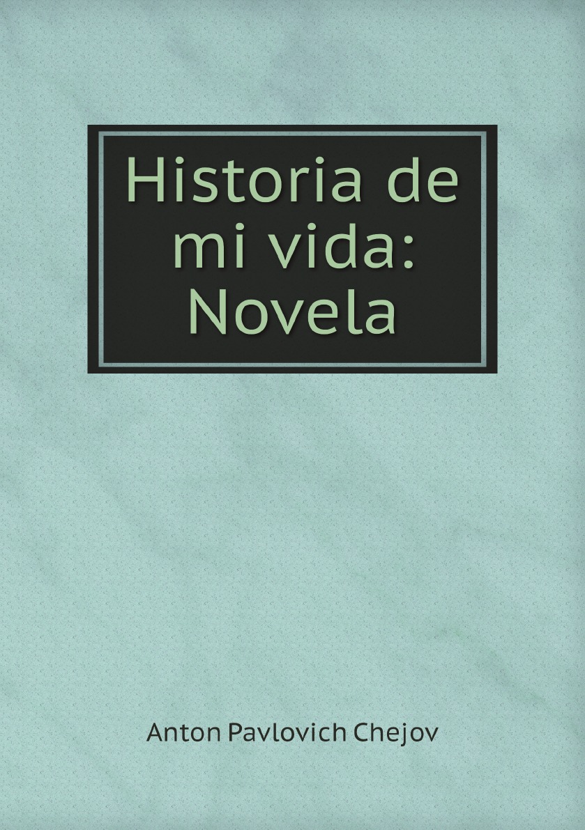 

Historia de mi vida: Novela