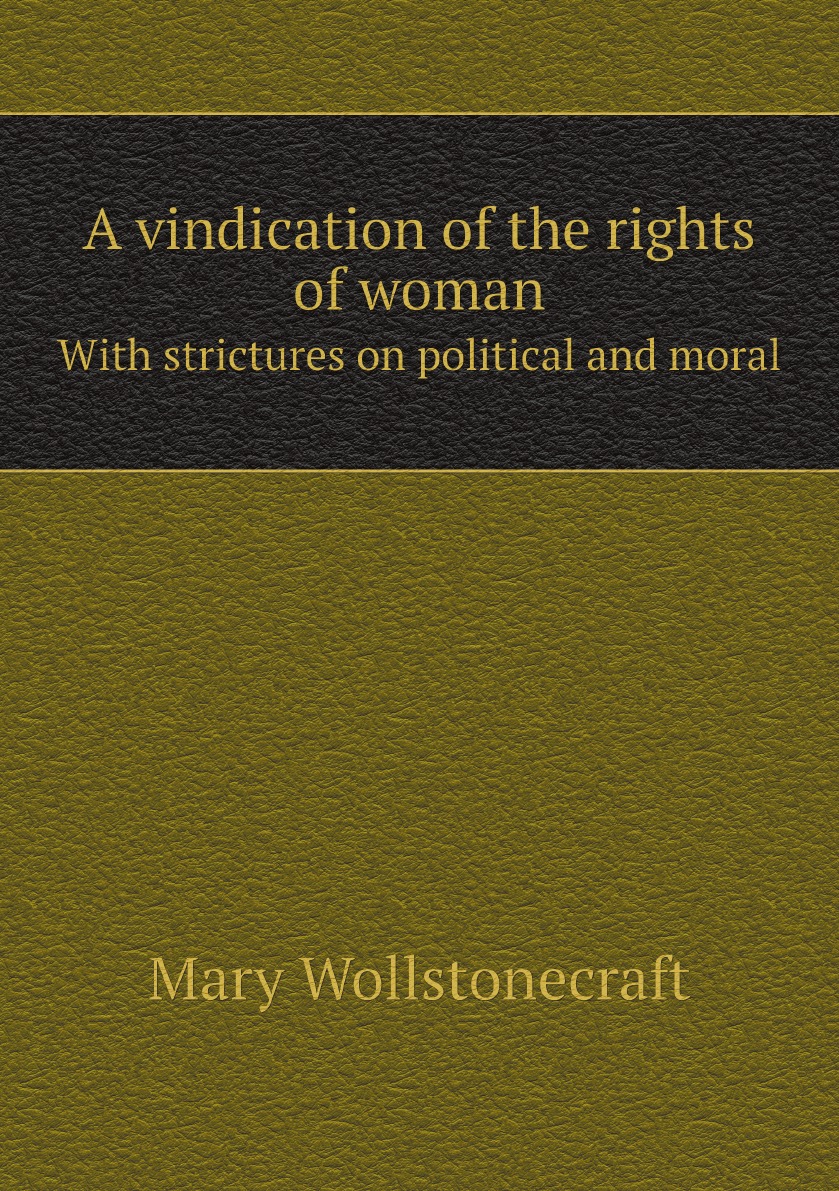 

A vindication of the rights of woman