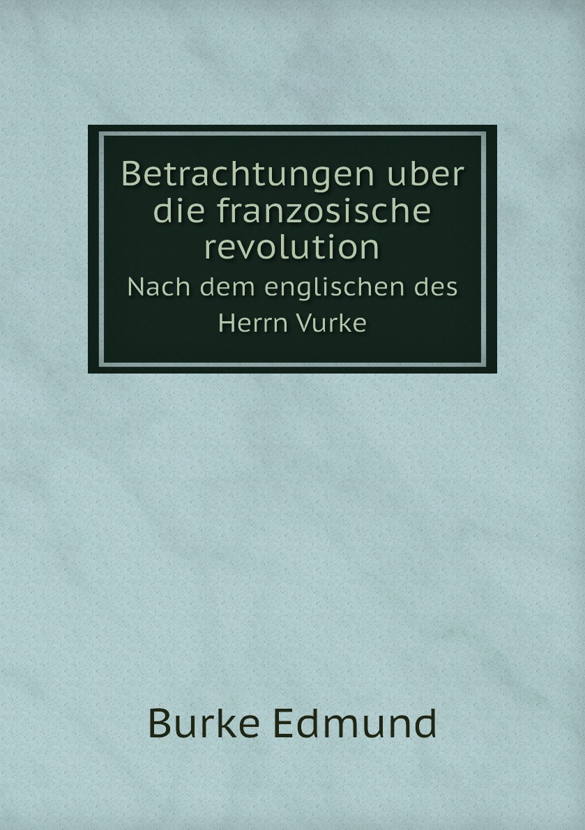 

Betrachtungen uber die franzosische revolution