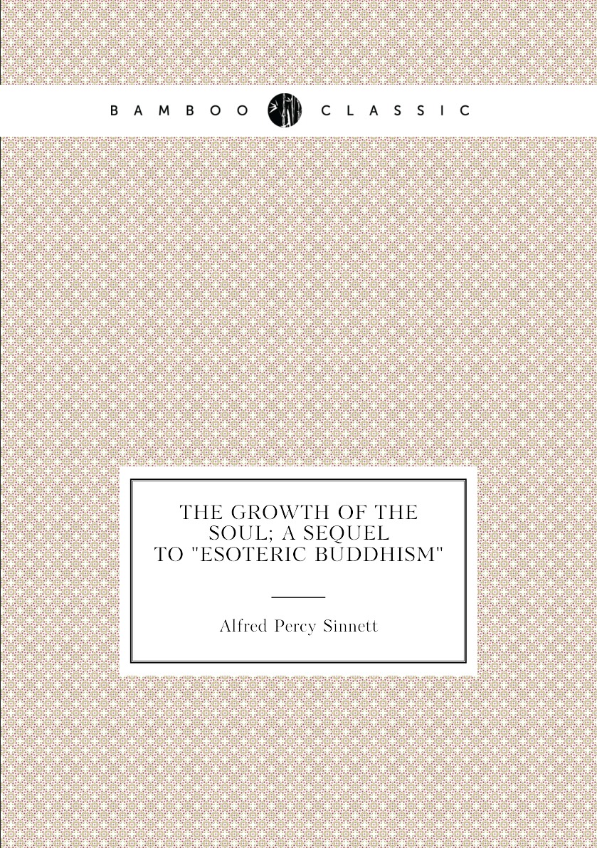 

The growth of the soul; a sequel to "Esoteric Buddhism"