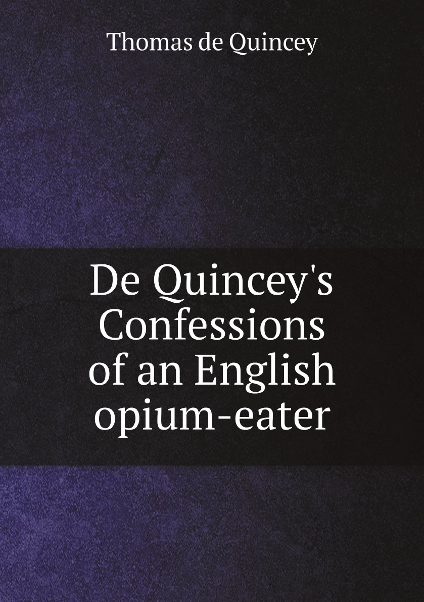 

De Quincey's Confessions of an English opium-eater