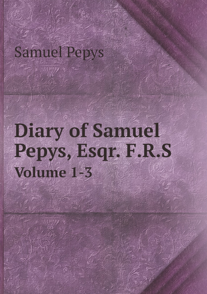 

Diary of Samuel Pepys, Esqr. F.R.S.