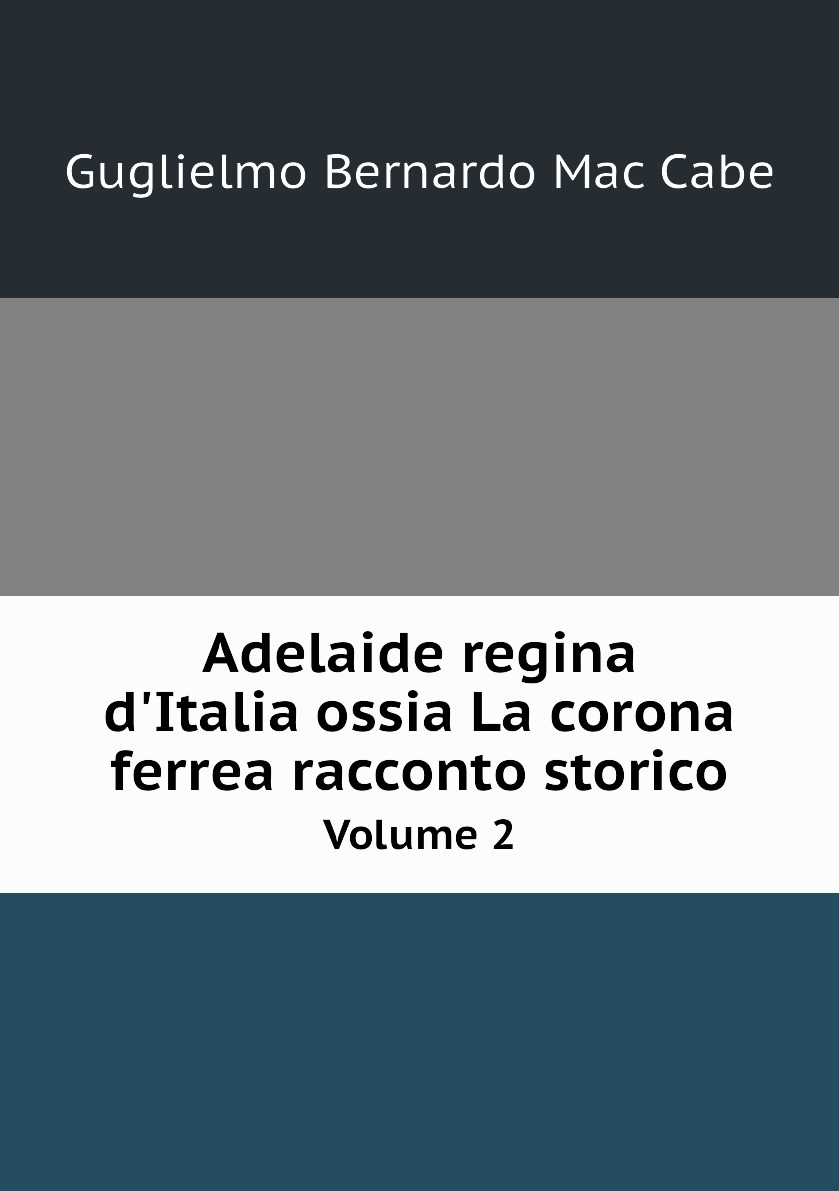 

Adelaide regina d'Italia ossia La corona ferrea racconto storico