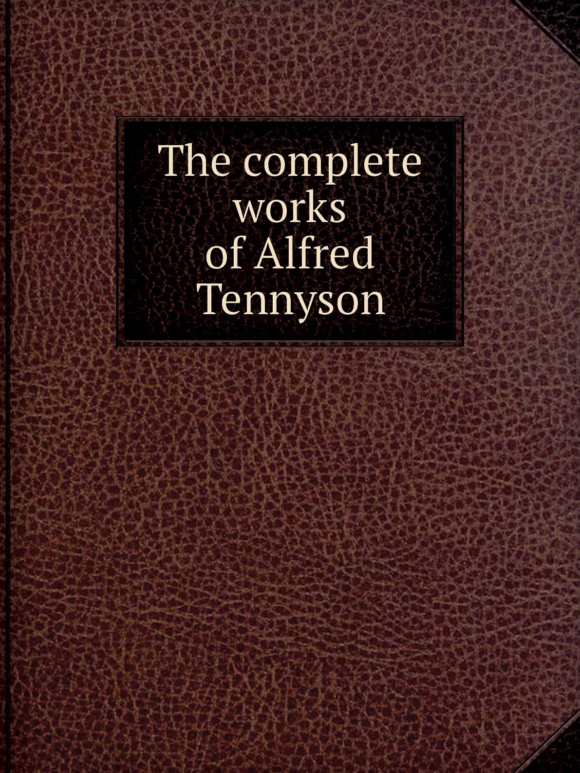 

The complete works of Alfred Tennyson