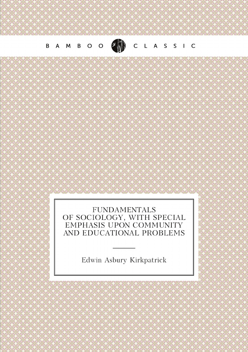 

Fundamentals of sociology, with special emphasis upon community and educational problems