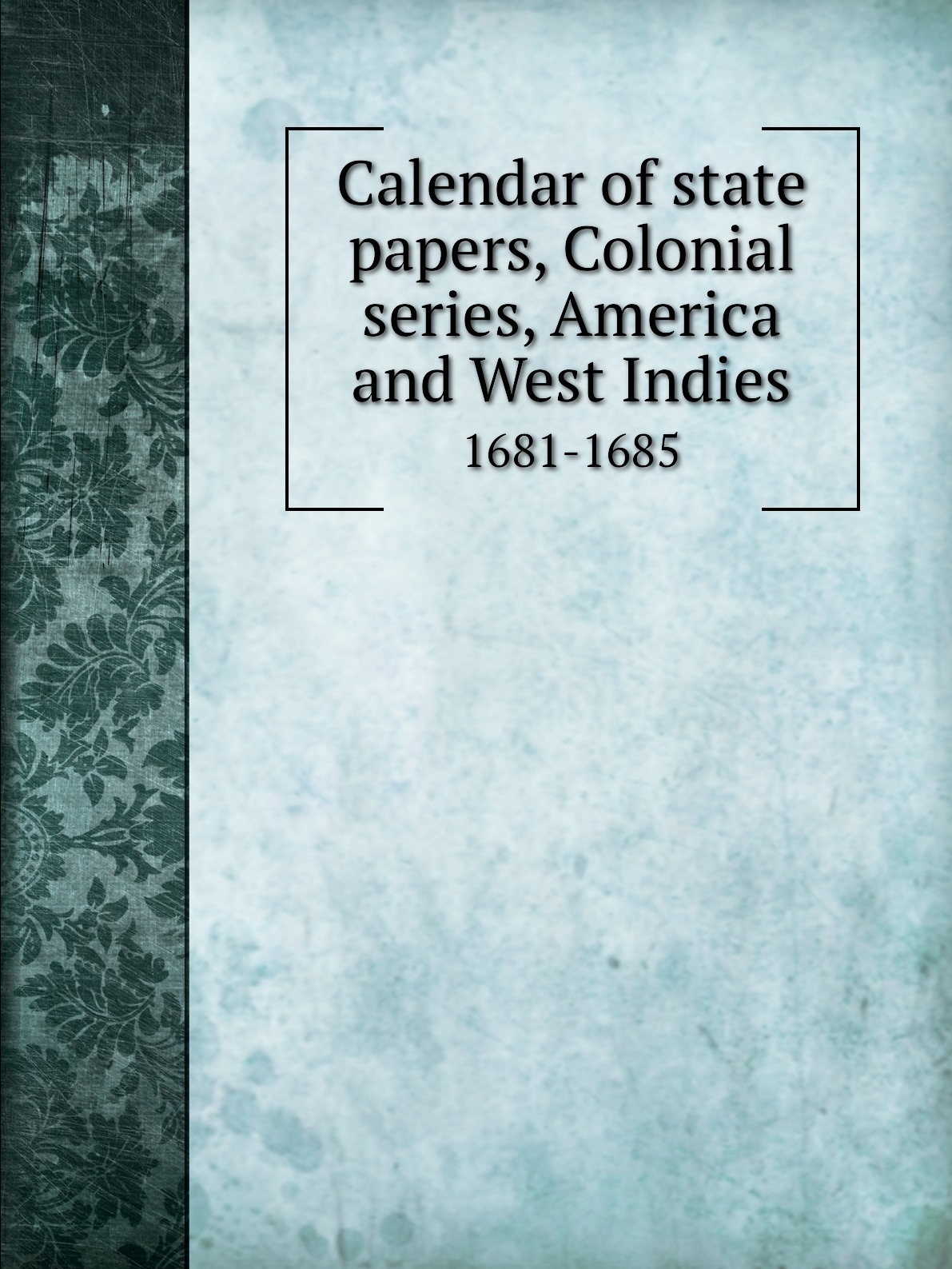 

Calendar of state papers, Colonial series, America and West Indies