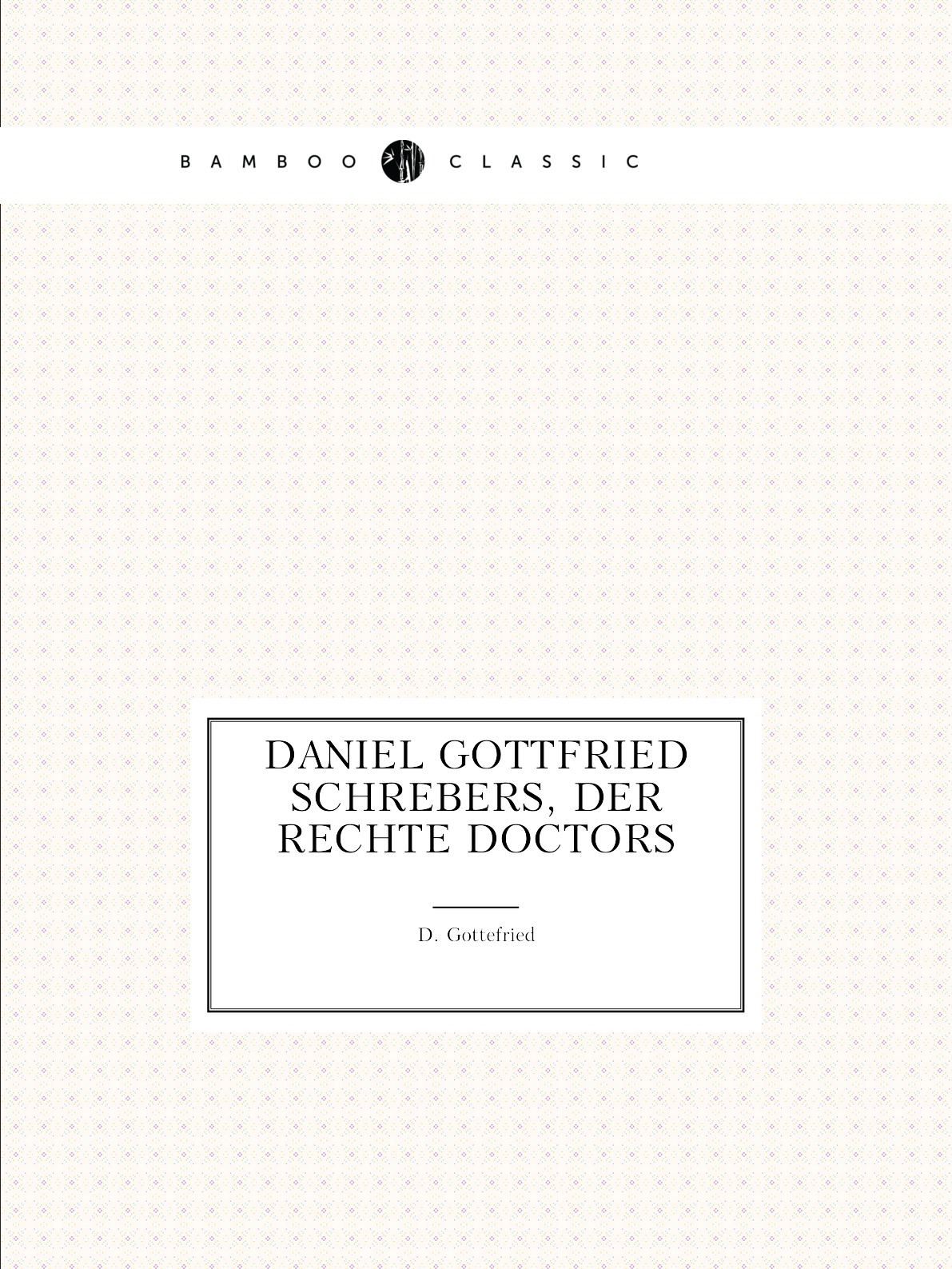 

Daniel Gottfried Schrebers, der Rechte Doctors