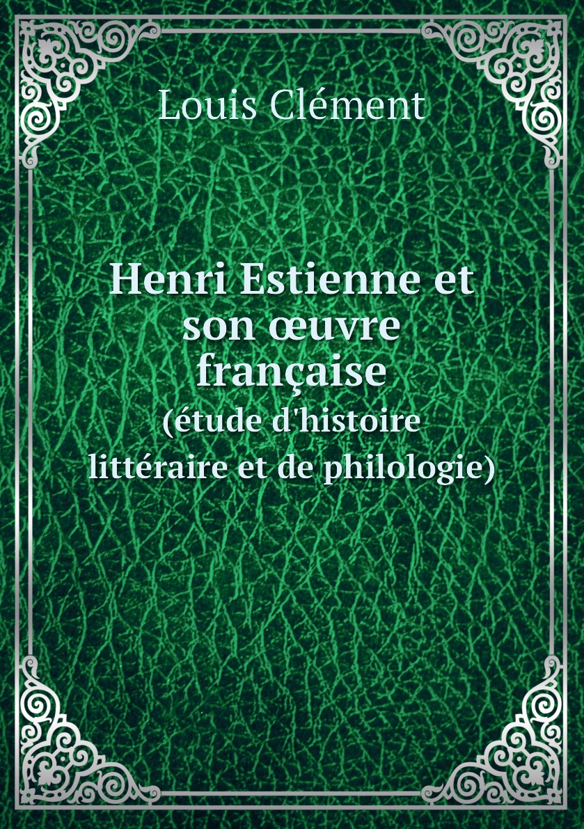 

Henri Estienne et son uvre francaise