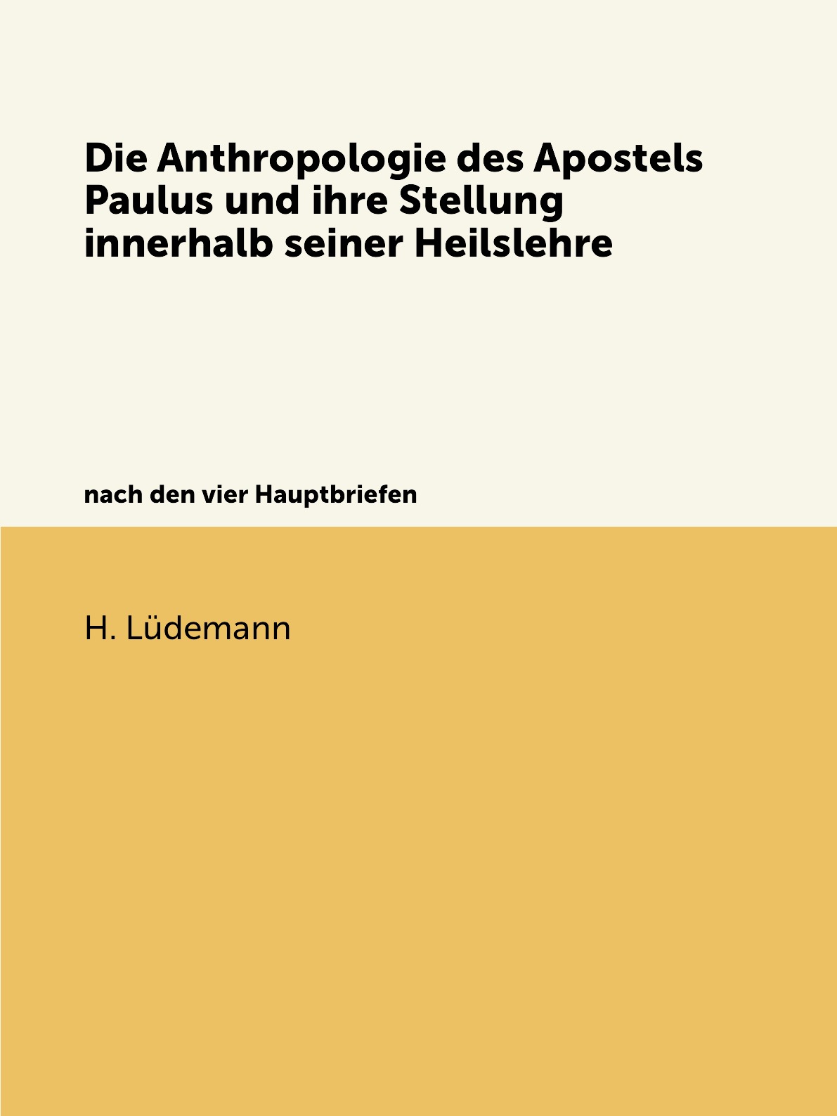 

Die Anthropologie des Apostels Paulus und ihre Stellung innerhalb seiner Heilslehre