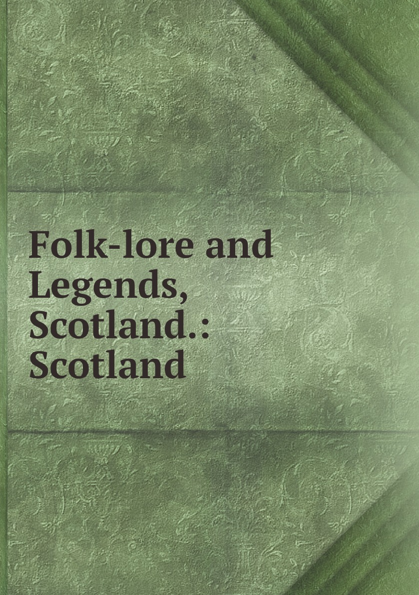 

Folk-lore and Legends, Scotland.: Scotland