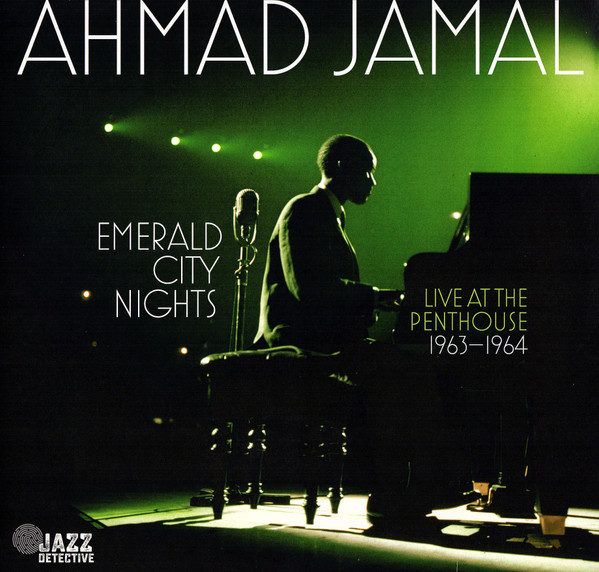 

AHMAD JAMAL Emerald City Nights: Live At The Penthouse 1963 - 1964, Emerald City Nights: Live At The Penthouse 1963 - 1964