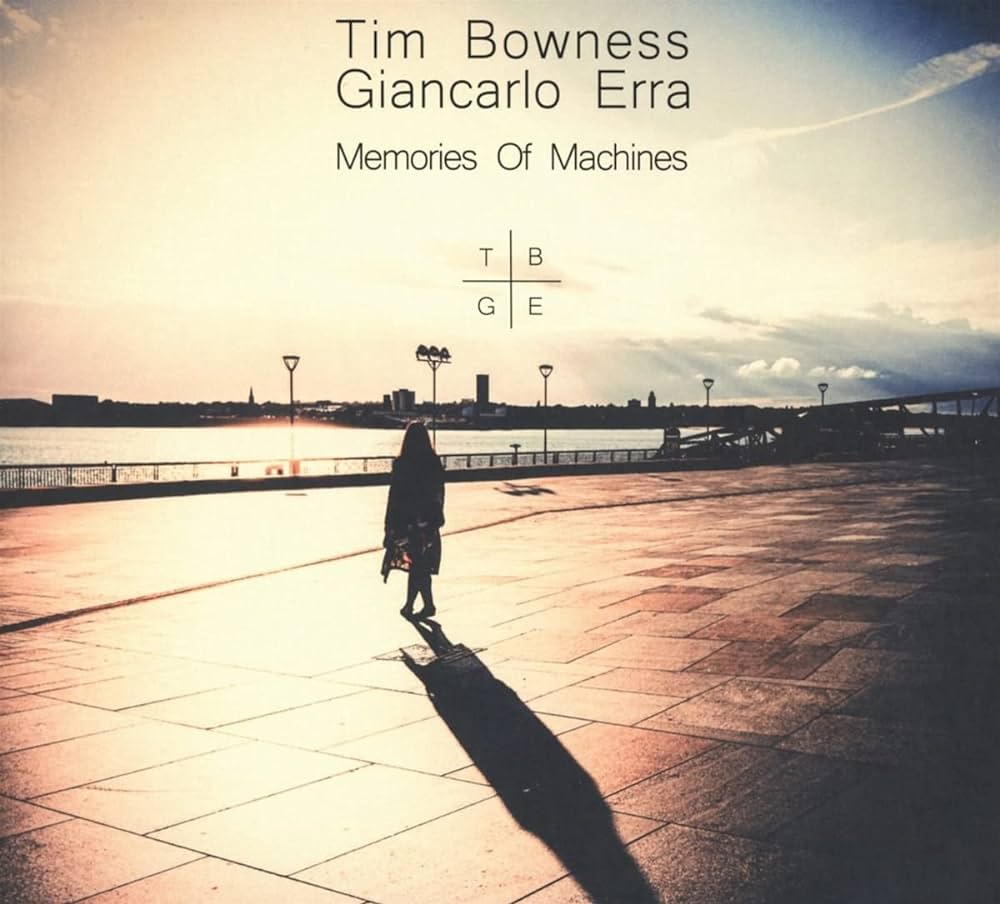 

TIM BOWNESS AND GIANCARLO ERRA Memories Of Machines, Memories Of Machines