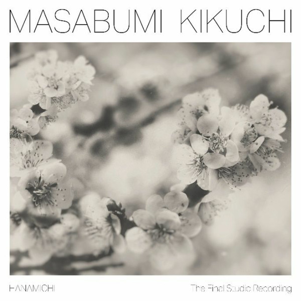 

MASABUMI KIKUCHI HANAMICHI - THE FINAL STUDIO RECORDING, HANAMICHI - THE FINAL STUDIO RECORDING