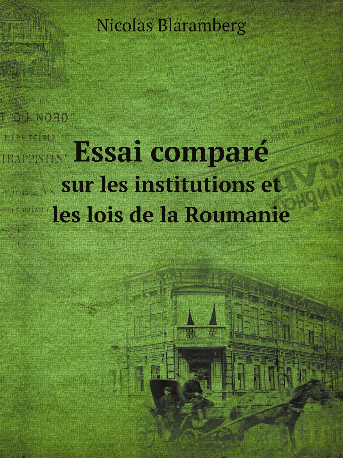 

Essai compare sur les institutions et les lois de la Roumanie