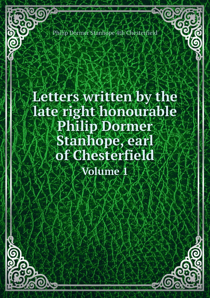 

Letters written by the late right honourable Philip Dormer Stanhope, earl of Chesterfield