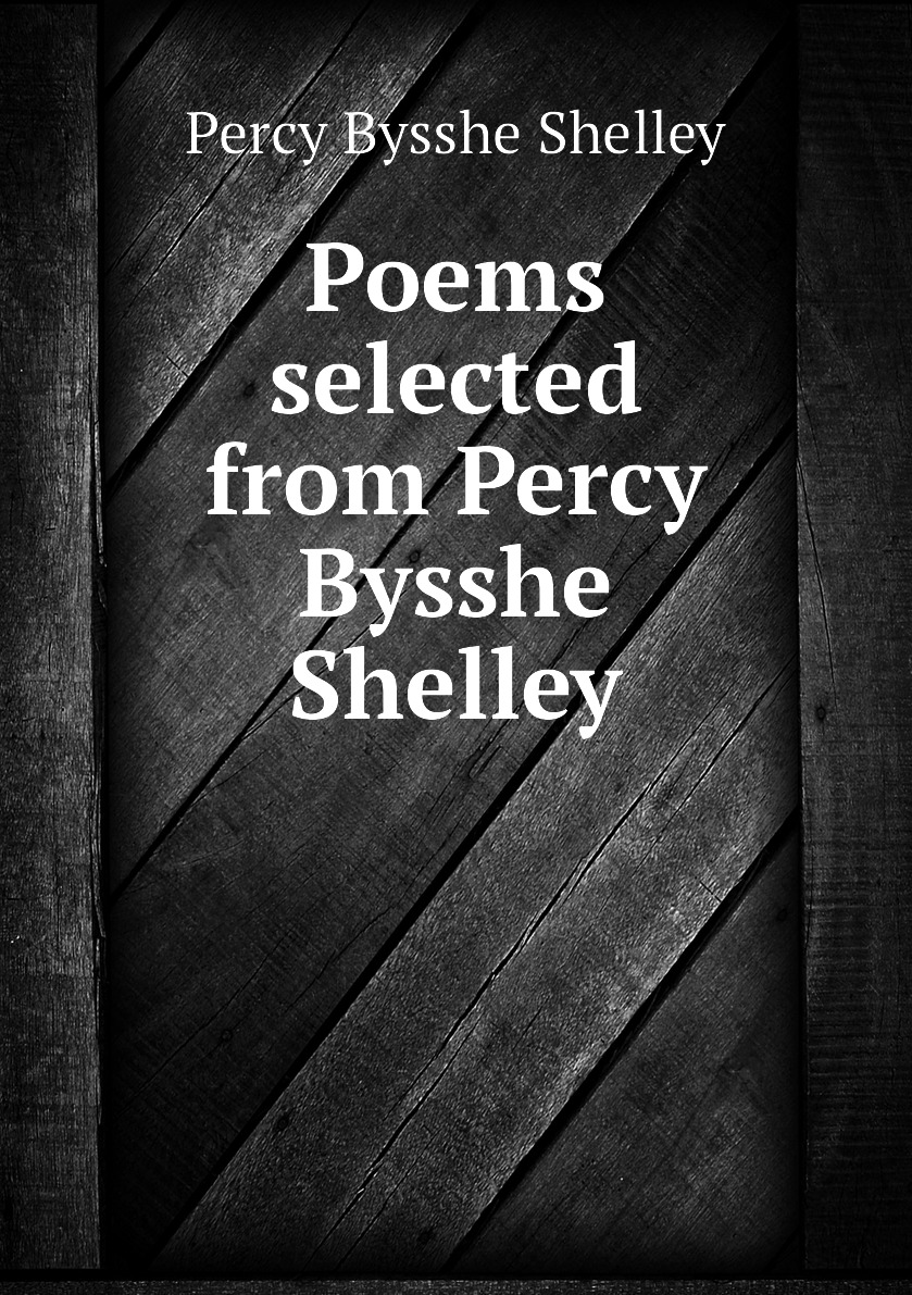 

Poems selected from Percy Bysshe Shelley