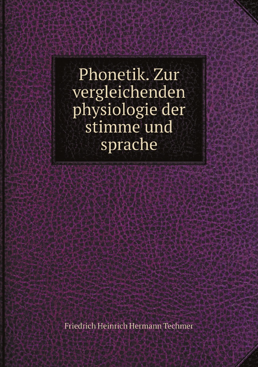 

Phonetik. Zur vergleichenden physiologie der stimme und sprache