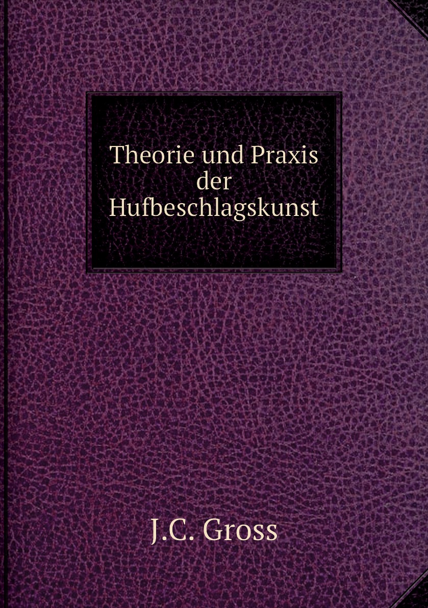 

Theorie und Praxis der Hufbeschlagskunst