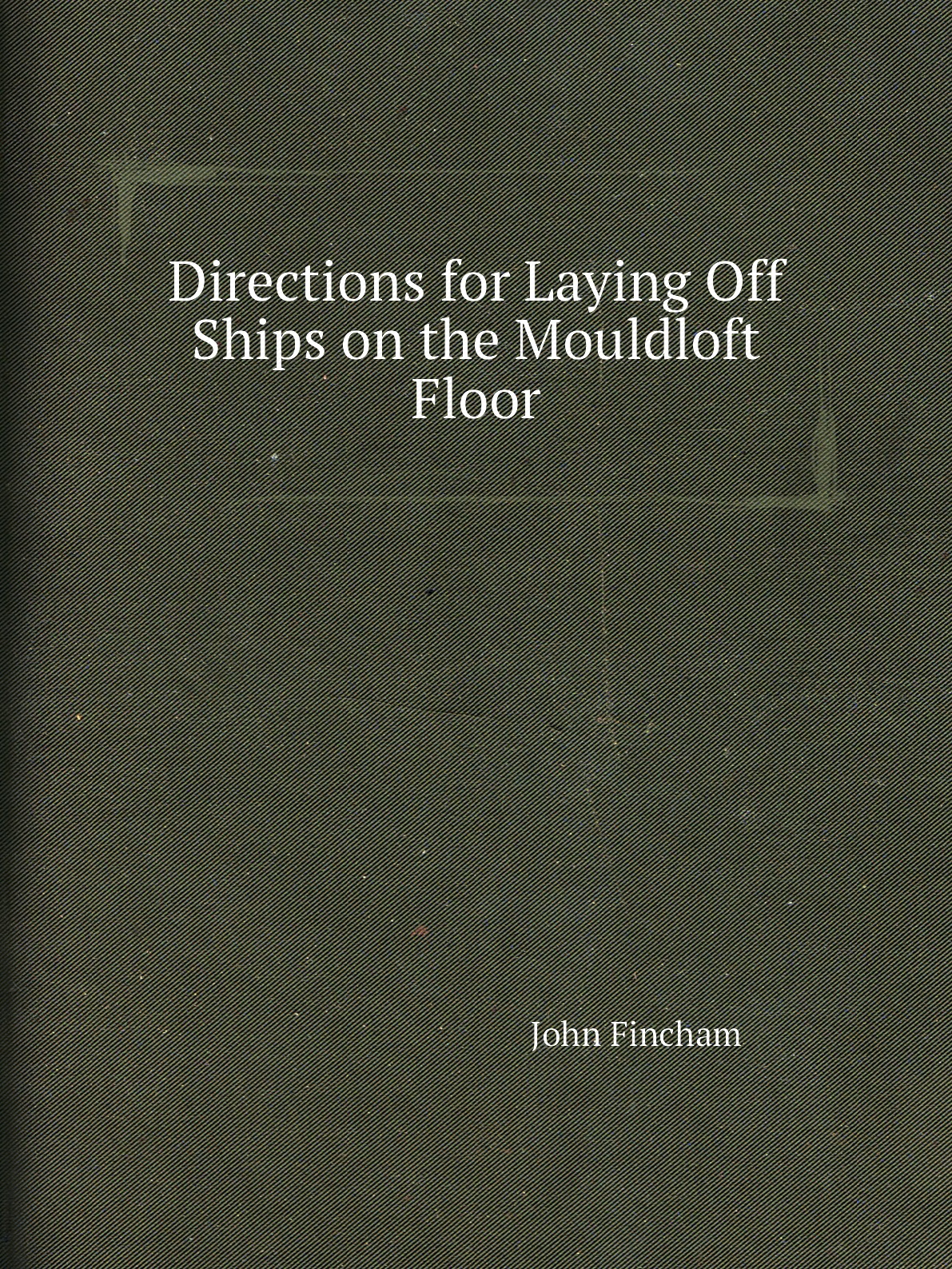 

Directions for Laying Off Ships on the Mouldloft Floor
