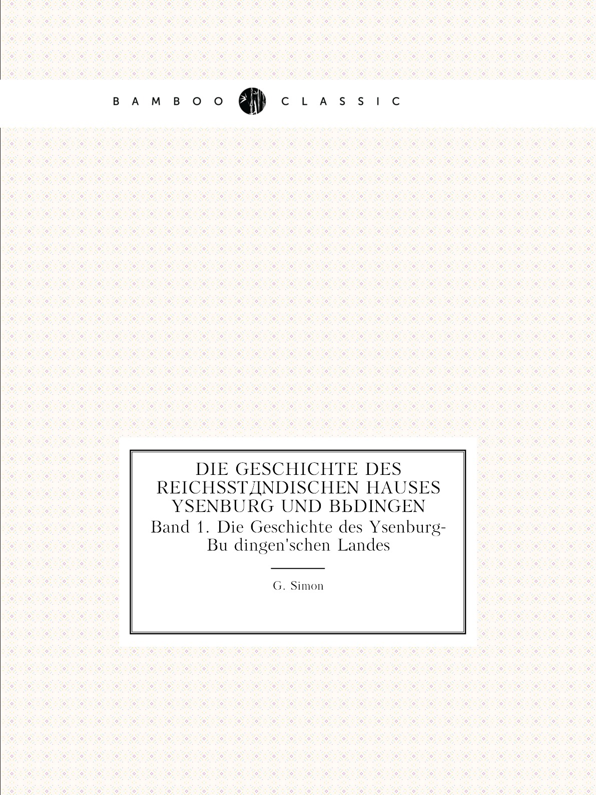 

Die Geschichte des reichsstandischen Hauses Ysenburg und Budingen