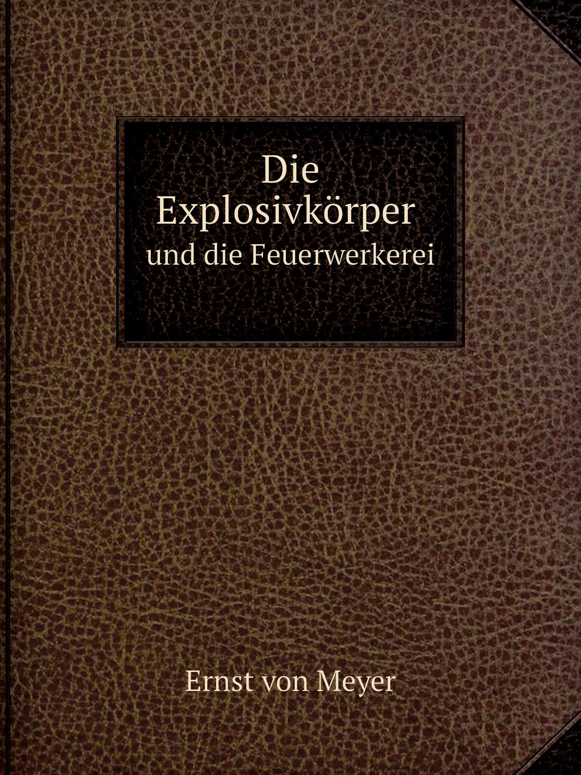 

Die Explosivkorper und die Feuerwerkerei