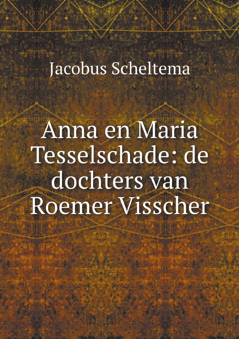 

Anna en Maria Tesselschade: de dochters van Roemer Visscher