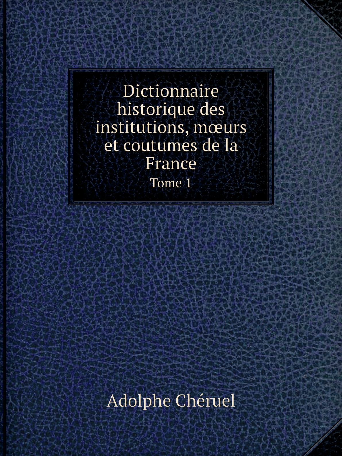 

Dictionnaire historique des institutions, murs et coutumes de la France