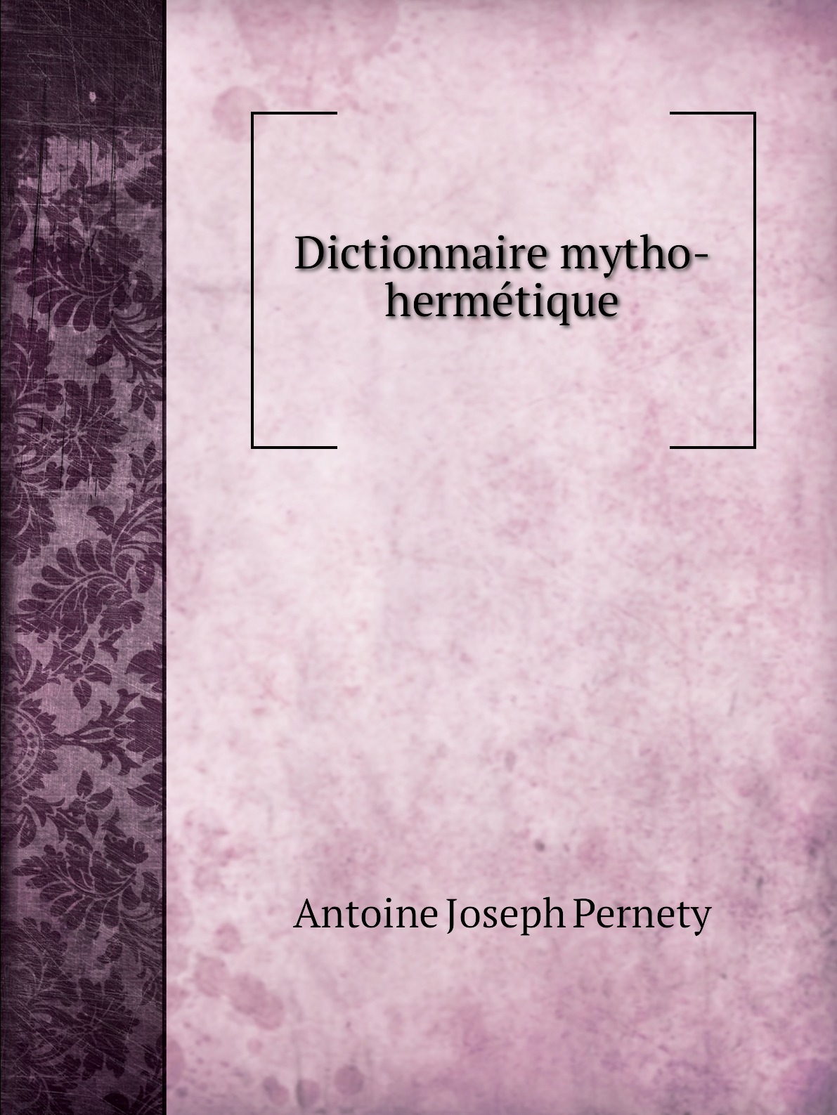 

Dictionnaire mytho-hermetique